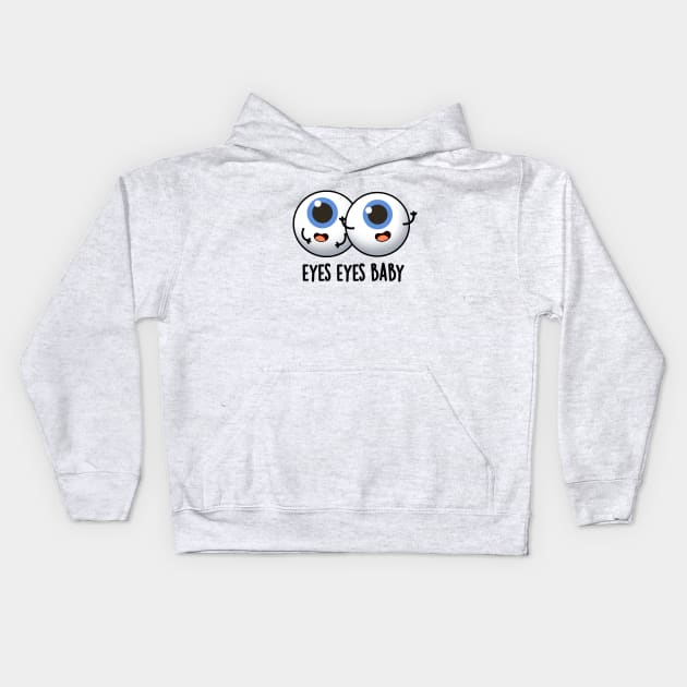 Eyes Eyes Baby Cute Eyeball Pun Kids Hoodie by punnybone